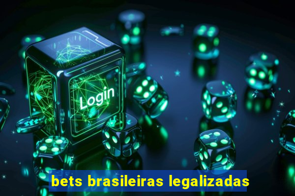 bets brasileiras legalizadas